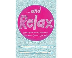 ...And Relax  Create Your Way to Happiness  Pattern Colour Live Well