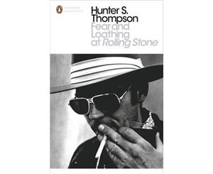 Fear And Loathing At Rolling Stone  The Essential Writing Of Hunter S. Thompson