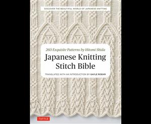 Japanese Knitting Stitch Bible  260 Exquisite Designs by Hitomi Shida