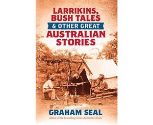 Larrikins Bush Tales and Other Great Australian Stories