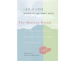 Mexican Dream  Or the Interrupted Thought of Amerindian Civilizations