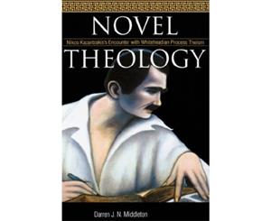 Novel Theology Nikos Kazantzakiss Encounter with Whiteheadian Process Theism