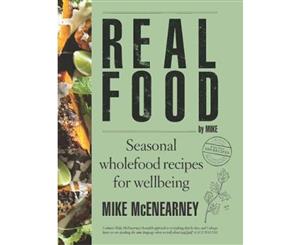 Real Food by Mike  Seasonal wholefood recipes for wellbeing