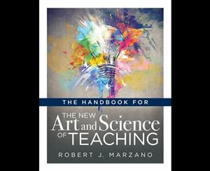 The Handbook for the New Art an Science of Teaching  Your Guide to the Marzano Framework for Competency-based Education