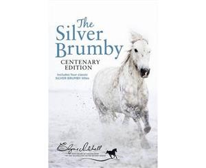 The Silver Brumby Centenary Edition - 4 x Stories in 1 x Book  Contains The Silver Brumby plus Silver Brumby's Daughter Silver Brumbies of the South and Silver Brumby Kingdom