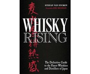 Whisky Rising  The Definitive Guide to the Finest Whiskies and Distillers of Japan