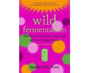 Wild Fermentation  The Flavor Nutrition and Craft of Live-Culture Foods