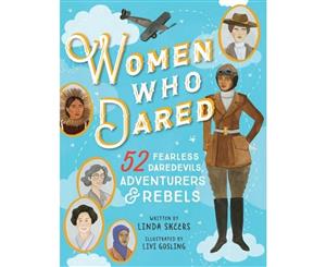 Women Who Dared  52 Fearless Daredevils Adventurers and Rebels