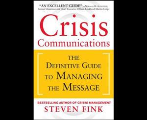 Crisis Communications  The Definitive Guide to Managing the Message