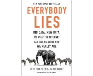 Everybody Lies  Big Data New Data and What the Internet Can Tell Us about Who We Really Are