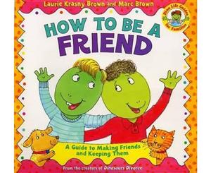 How to Be a Friend  A Guide to Making Friends and Keeping Them