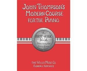 John Thompson's Modern Course for the Piano  The First Grade Book