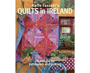 Kaffe Fassett's Quilts in Ireland  20 Designs for Patchwork and Quilting