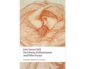 On Liberty Utilitarianism and Other Essays