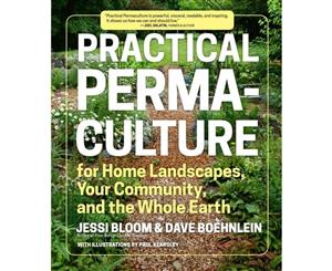 Practical Permaculture for Home Landscapes Your Community and the Whole Earth