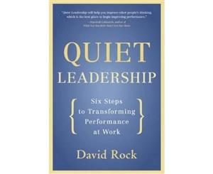 Quiet Leadership  Six Steps to Transforming Performance at Work  Six Steps to Transforming Performance at Work