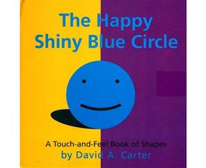 The Happy Shiny Blue Circle  A Touch-and-Feel Book of Shapes