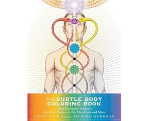 The Subtle Body Coloring Book  Learn Energetic Anatomy-From the Chakras to the Meridians and More