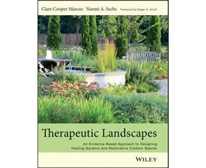 Therapeutic Landscapes  An Evidence-based Approach to Designing Healing Gardens and Restorative Outdoor Spaces