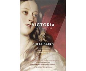 Victoria The Queen  An Intimate Biography of the Woman who changed the World