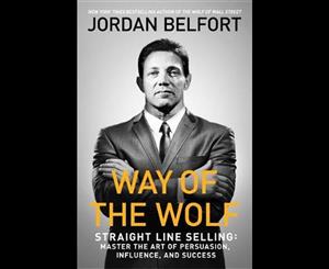 Way of the Wolf  Straight Line Selling Master The Art Of Persuasion Influence And Success