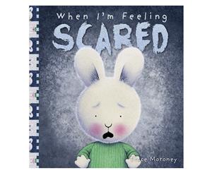 When I'm Feeling Scared Hardback Book by Trace Moroney