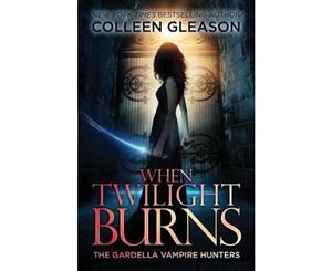 When Twilight Burns  The Gardella Vampire Hunters 4