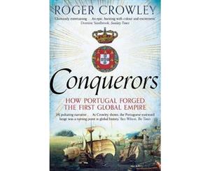 Conquerors  How Portugal Forged the First Global Empire