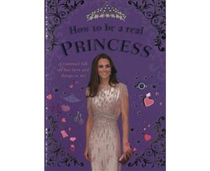 How to be a Real Princess  Crammed full of fun facts and things to do!