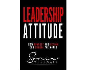 Leadership Attitude  How Mindset and Action can Change your World