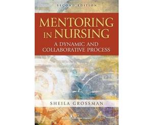 Mentoring in Nursing 2ed  A Dynamic and Collaborative Process Second Edition