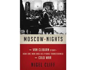 Moscow Nights  The Van Cliburn Story - How One Man and His Piano Transformed the Cold War