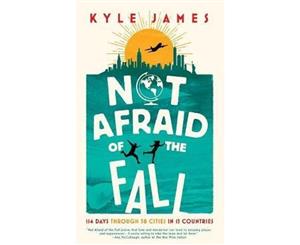 Not Afraid of the Fall  114 Days Through 38 Cities in 15 Countries