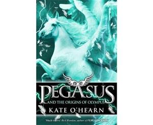 Pegasus and the Origins of Olympus  Pegasus Series  Book 4