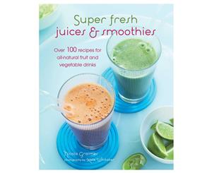 Super Fresh Juices & Smoothies Hardback Recipe Book by Nicola Graimes