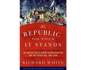 The Republic for Which It Stands  The United States during Reconstruction and the Gilded Age 1865-1896