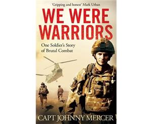 We Were Warriors  One Soldier's Story of Brutal Combat