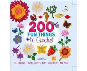 200 Fun Things To Crochet  Decorative Flowers Leaves Bugs Butterflies and More!