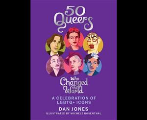 50 Queers Who Changed the World  A celebration of LGBTQ+ icons