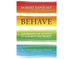 Behave  The Biology of Humans at Our Best and Worst