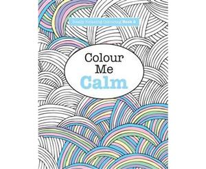 Colour Me Calm  Really Relaxing Colouring Book  Volume 2