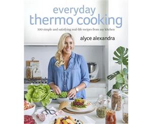 Everyday Thermo Cooking  100 simple and satisfying real-life recipes form my kitchen