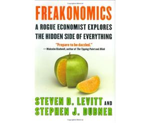 Freakonomics A Rogue Economist Explores the Hidden Side of Everything