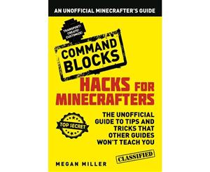 Hacks for Minecrafters  Command Blocks  An Unofficial Minecrafters Guide