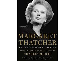 Margaret Thatcher The Authorized Biography  Volume I From Grantham to the Falklands