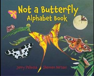 Not a Butterfly Alphabet Book  It's About Time Moths Had Their Own Book!