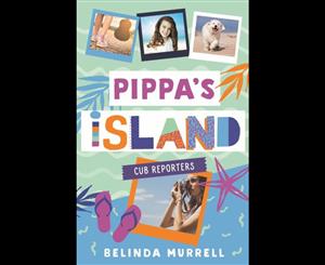 Pippa's Island  Cub Reporters  Pippa's Island Book 2