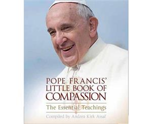 Pope Francis' Little Book Of Compassion  The Essential Teachings