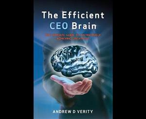 The Efficient CEO Brain  The Ultimate Guide to Instinctively Achieving Greatness