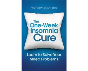 The One-week Insomnia Cure  Learn to Solve Your Sleep Problems